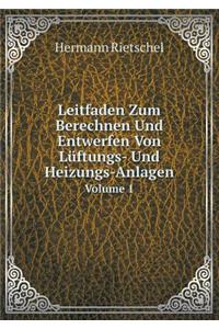 Leitfaden Zum Berechnen Und Entwerfen Von Lüftungs- Und Heizungs-Anlagen Volume 1