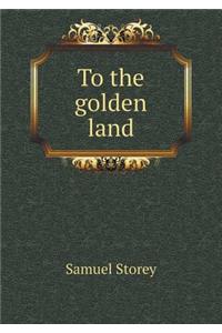 To the Golden Land