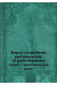 Report on Methods and Operations of Grain Exporters Volume 1. Interrelations and Profits