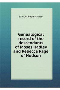 Genealogical record of the descendants of Moses Hadley and Rebecca Page of Hudson