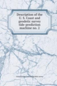 Description of the U. S. Coast and geodetic survey tide-prediction machine no. 2