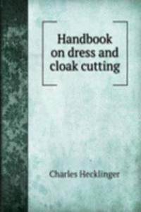 HANDBOOK ON DRESS AND CLOAK CUTTING