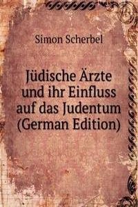 Judische Arzte und ihr Einfluss auf das Judentum (German Edition)