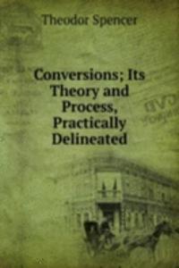 Conversions; Its Theory and Process, Practically Delineated