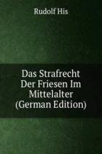 Das Strafrecht Der Friesen Im Mittelalter (German Edition)