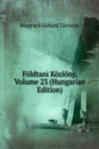 Foldtani Kozlony, Volume 23 (Hungarian Edition)