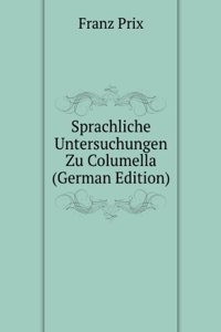 Sprachliche Untersuchungen Zu Columella (German Edition)