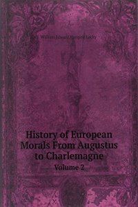History of European Morals From Augustus to Charlemagne