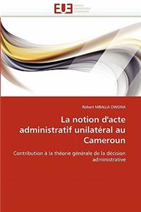La notion d''acte administratif unilatéral au cameroun