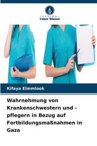 Wahrnehmung von Krankenschwestern und -pflegern in Bezug auf Fortbildungsmaßnahmen in Gaza
