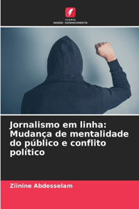 Jornalismo em linha: Mudança de mentalidade do público e conflito político