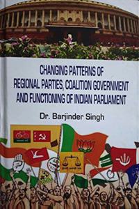 Changing Patterns of Regional Parties, Coalition Government and Functioning of Indian Parliament