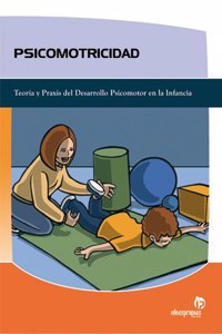 Psicomotricidad: Teoria y praxis del desarrollo psicomotor en la infancia