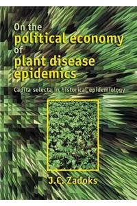 On the Political Economy of Plant Disease Epidemics: Capita Selecta in Historical Epidemiology