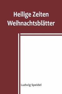 Heilige Zeiten; Weihnachtsblätter