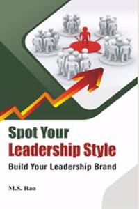 Spot Your Leadership Style: Build Your Leadership Brand