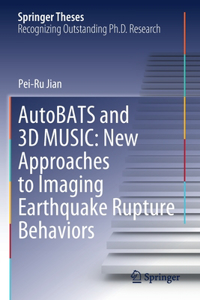 AutoBATS and 3D MUSIC: New Approaches to Imaging Earthquake Rupture Behaviors