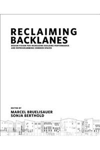 Reclaiming Backlanes: Design Vision for Increasing Building Performance and Reprogramming Common Spaces