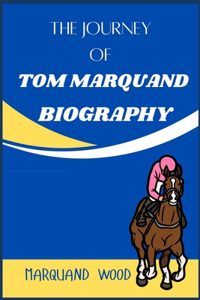 The Journey of Tom Marquand Biography