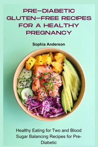 Pre-Diabetic Gluten-free Recipes for a Healthy Pregnancy
