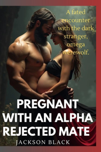 Pregnant with an alpha rejected mate.