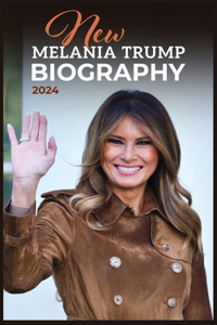 New Melania Trump Biography 2024 Melania Trump Book