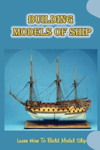 Building Models Of Ship