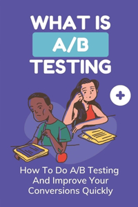 What Is A/B Testing