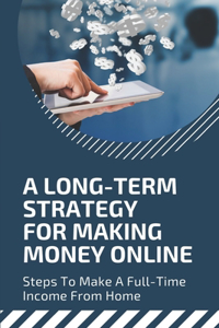 Long-Term Strategy For Making Money Online