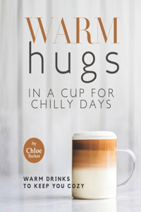 Warm Hugs in a Cup for Chilly Days