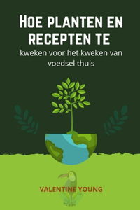 Hoe planten en recepten te kweken voor het kweken van voedsel thuis