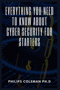 Everything You Need to Know about Cyber Security for Starters