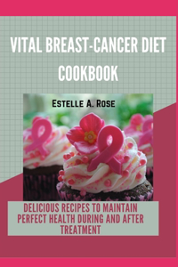 Vital Breast-Cancer Diet Cookbook