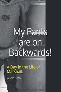 My Pants are on Backwards!