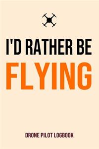 I'd Rather Be Flying Drone Pilot Logbook
