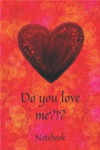 Do you love me?!?: size 6 x 9 notebook, for your love journey, passion and emotions, for women and girls