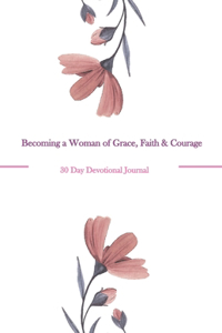 Becoming a Woman of Grace, Faith & Courage