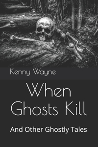 When Ghosts Kill