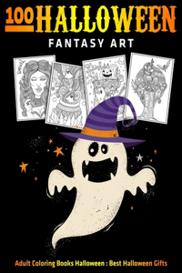 100 Halloween Fantasy Art: Adult Coloring Books Halloween: Best Halloween Gifts