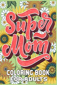Super Mom Coloring Book For Adults