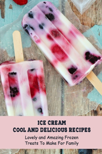 Ice Cream Cool and Delicious Recipes