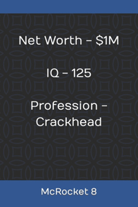 Net Worth - $1M IQ - 125 Profession - Crackhead