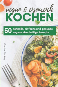 50 eisenhaltige und vegane Rezepte für Vegetarier und Veganer mit Eisenmangel
