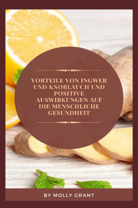 Vorteile Von Ingwer Und Knoblauch Und Positive Auswirkungen Auf Die Menschliche Gesundheit