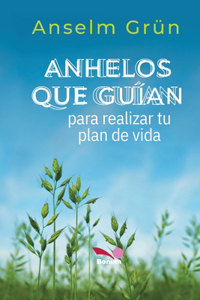 Anhelos Que Gui&#769;an: para realizar tu plan de vida