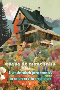 Casas de montanha Livro de colorir para amantes da natureza e da arquitetura Designs criativos para relaxamento