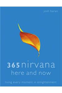 365 Nirvana Here and Now: Living Every Moment in Enlightenment