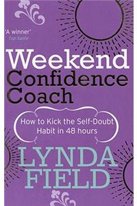 Weekend Confidence Coach: How to Kick the Self-Doubt Habit in 48 Hours