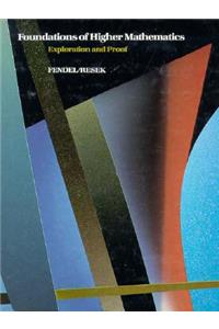 Foundations of Higher Mathematics: Exploration and Proof