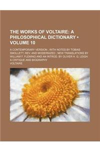 The Works of Voltaire (Volume 10); A Philosophical Dictionary. a Contemporary Version with Notes by Tobias Smollett, REV. and Modernized New Translati